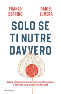 Solo se ti nutre davvero. Quattro settimane per liberarsi dalla vita ultraprocessata e guarire da ansia, stress e infiammazione - Librerie.coop