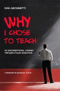 Why I chose to teach. An unconventional journey through italian education - Librerie.coop