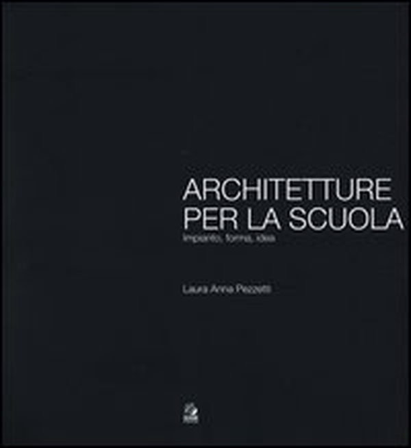 Architetture per la scuola. Impianto, forma, idea - Librerie.coop Architetture per la scuola. Impianto, forma, idea - Librerie.coop