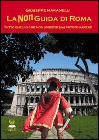 La non guida di Roma. Tutto quello che non avreste mai potuto sapere - Librerie.coop