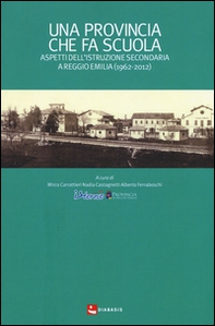 Una provincia che fa scuola. Aspetti dell'istruzione secondaria a Reggio Emilia (1962-2012) - Librerie.coop