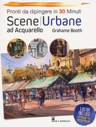 Scene urbane ad acquarello. Pronti da dipingere in 30 minuti - Librerie.coop