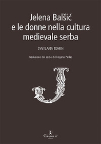 Jelena Balsic e le donne nella cultura medievale serba - Librerie.coop