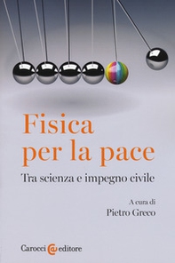 Fisica per la pace. Tra scienza e impegno civile - Librerie.coop