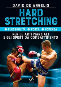 Hard stretching + Flessibilità + Forza + Potenza per le arti marziali e gli sport da combattimento - Librerie.coop Hard stretching + Flessibilità + Forza + Potenza per le arti marziali e gli sport da combattimento - Librerie.coop