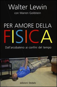 Per amore della fisica. Dall'arcobaleno ai confini del tempo - Librerie.coop