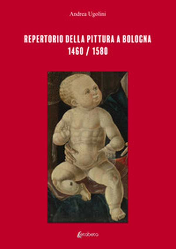 Repertorio della pittura a Bologna. 1460/1580 - Librerie.coop Repertorio della pittura a Bologna. 1460/1580 - Librerie.coop