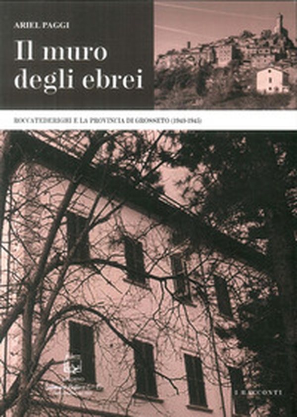 Il muro degli ebrei. Roccatederighi e la provincia di Grosseto (1943-1945) - Librerie.coop Il muro degli ebrei. Roccatederighi e la provincia di Grosseto (1943-1945) - Librerie.coop