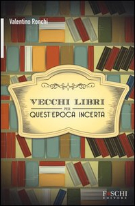 Vecchi libri per quest'epoca incerta - Librerie.coop Vecchi libri per quest'epoca incerta - Librerie.coop