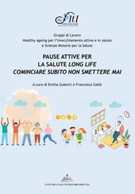 Pause attive per la salute long life. Cominciare subito non smettere mai - Librerie.coop