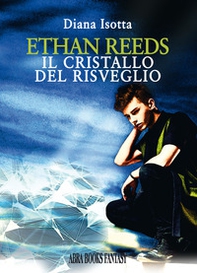 Ethan reeds. Il cristallo del risveglio - Librerie.coop Ethan reeds. Il cristallo del risveglio - Librerie.coop