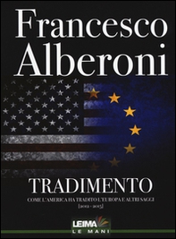 Tradimento. Come l'America ha tradito l'Europa e altri saggi (2012-2015) - Librerie.coop