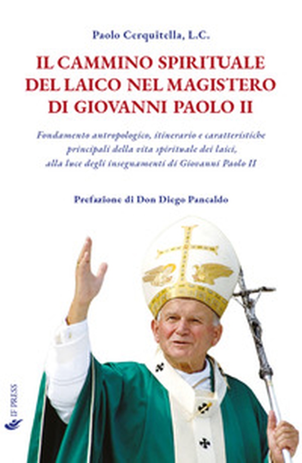 Il cammino spirituale del laico nel magistero di Giovanni Paolo II. Fondamento antropologico, itinerario e caratteristiche principali della vita spirituale dei laici, alla luce degli insegnamenti di Giovanni Paolo II - Librerie.coop Il cammino spirituale del laico nel magistero di Giovanni Paolo II. Fondamento antropologico, itinerario e caratteristiche principali della vita spirituale dei laici, alla luce degli insegnamenti di Giovanni Paolo II - Librerie.coop