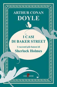 I casi di Baker Street. I racconti più famosi di Sherlock Holmes - Librerie.coop