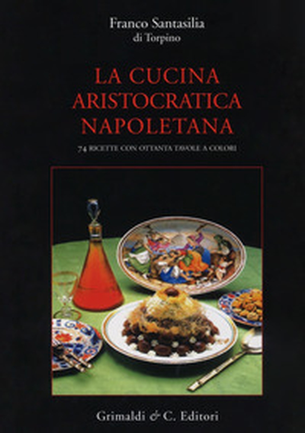 La cucina aristocratica napoletana - Librerie.coop La cucina aristocratica napoletana - Librerie.coop