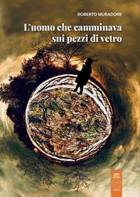 L'uomo che camminava sui pezzi di vetro - Librerie.coop