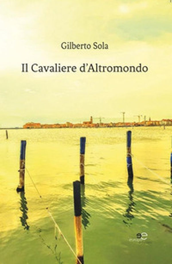 Il cavaliere d'altromondo - Librerie.coop Il cavaliere d'altromondo - Librerie.coop