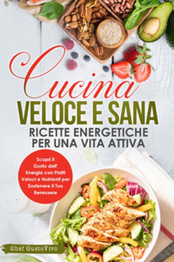 Cucina veloce e sana: ricette energetiche per una vita attiva. Scopri il gusto dell'energia con piatti veloci e nutrienti per sostenere il tuo benessere - Librerie.coop Cucina veloce e sana: ricette energetiche per una vita attiva. Scopri il gusto dell'energia con piatti veloci e nutrienti per sostenere il tuo benessere - Librerie.coop