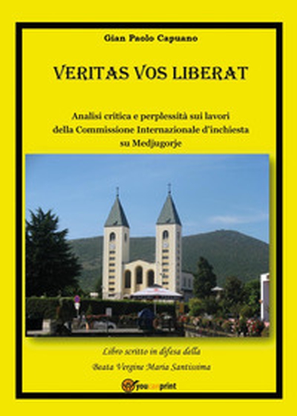 Veritas vos liberat. Analisi critica e perplessità sui lavori della commissione internazionale d'inchiesta su Medjugorje - Librerie.coop Veritas vos liberat. Analisi critica e perplessità sui lavori della commissione internazionale d'inchiesta su Medjugorje - Librerie.coop