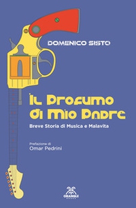 Il profumo di mio padre. Breve storia di musica e malavita - Librerie.coop