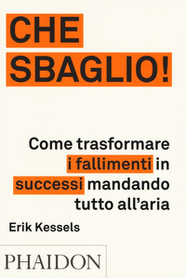 Che sbaglio! Come trasformare i fallimenti in successi mandando tutto all'aria - Librerie.coop Che sbaglio! Come trasformare i fallimenti in successi mandando tutto all'aria - Librerie.coop