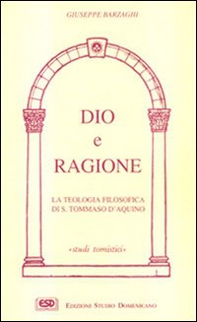 Dio e ragione. La teologia filosofica di s. Tommaso d'Aquino - Librerie.coop Dio e ragione. La teologia filosofica di s. Tommaso d'Aquino - Librerie.coop