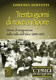 Trenta giorni di nave a vapore. Storie di emigrazione della Valle dell'Idice (1880-1912) - Librerie.coop