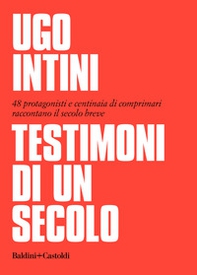 Testimoni di un secolo. 48 protagonisti e centinaia di comprimari raccontano il secolo breve - Librerie.coop