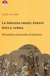 La discesa negli strati della terra nel cammino antroposofico di iniziazione - Librerie.coop
