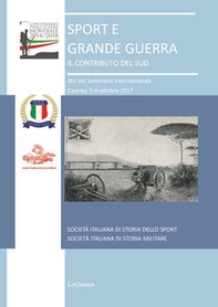 Sport e grande guerra. Il contributo del Sud. Atti del Seminario Internazionale (Caserta, 5-6 ottobre 2017) - Librerie.coop
