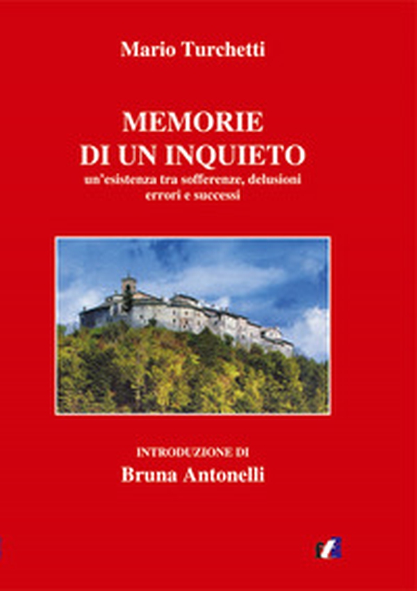 Le memorie di un inquieto. Un'esistenza tra sofferenze, delusioni errori e successi - Librerie.coop Le memorie di un inquieto. Un'esistenza tra sofferenze, delusioni errori e successi - Librerie.coop