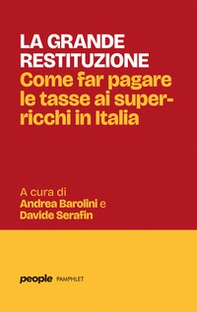 La grande restituzione. Come far pagare le tasse ai super-ricchi in Italia - Librerie.coop