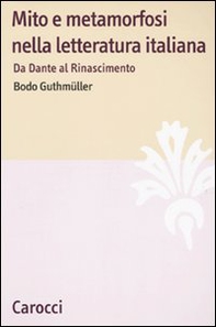 Mito e metamorfosi nella letteratura italiana. Da Dante al Rinascimento - Librerie.coop