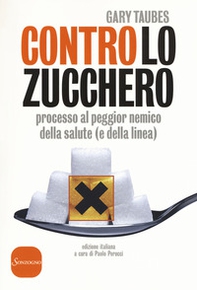 Contro lo zucchero. Processo al peggior nemico della salute (e della linea) - Librerie.coop
