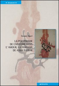 La polyphonie de l'historie dans l'amour, la fantasia de Assia Djebar. Ediz. italiana e francese - Librerie.coop