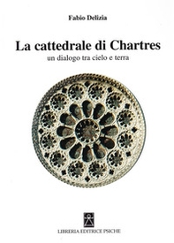 La Cattedrale di Chartres. Un dialogo tra cielo e terra - Librerie.coop La Cattedrale di Chartres. Un dialogo tra cielo e terra - Librerie.coop