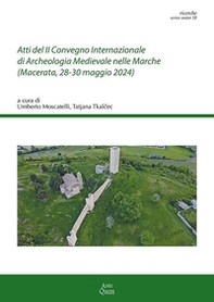 Atti del II Convegno Internazionale di Archeologia Medievale nelle Marche (Macerata, 28-30 maggio 2024) - Librerie.coop