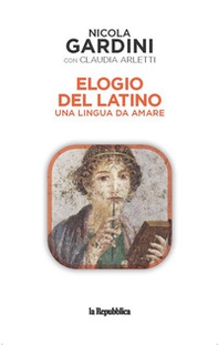 Elogio del latino. Una lingua da amare - Librerie.coop