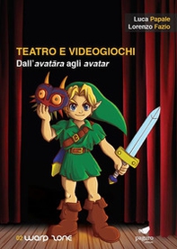 Teatro e videogiochi. Dall'avatara agli avatar - Librerie.coop