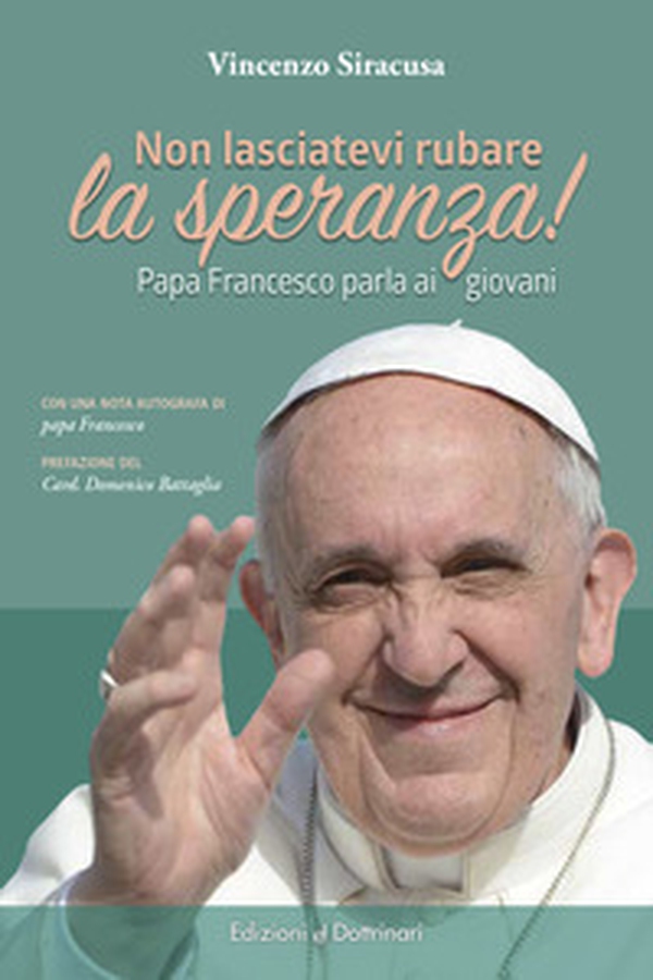 Non lasciatevi rubare la speranza! Papa Francesco parla ai giovani - Librerie.coop