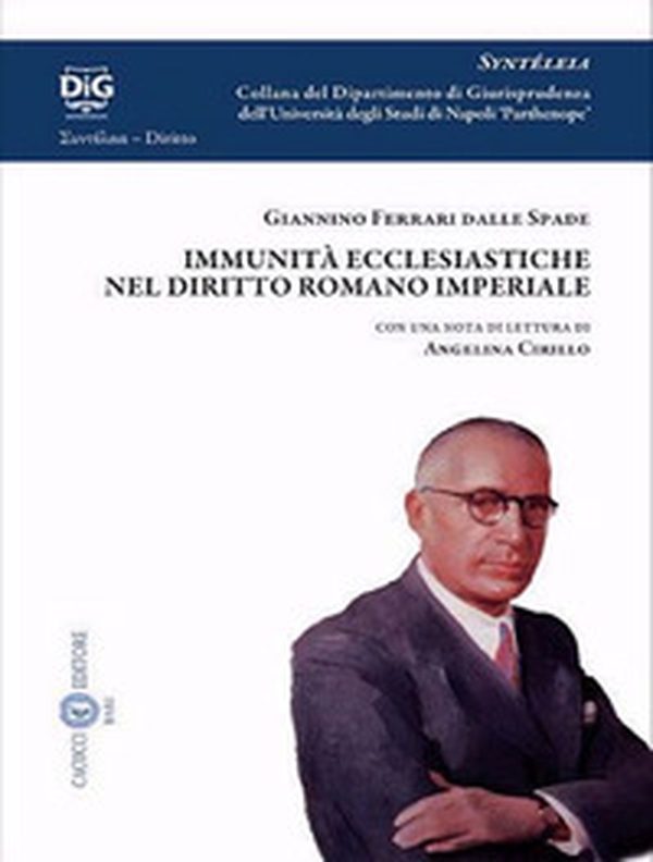 Le immunità ecclesiastiche nel diritto romano imperiale di Giannino Ferrari dalle Spade. Con una nota di lettura di Angelina Cirillo - Librerie.coop Le immunità ecclesiastiche nel diritto romano imperiale di Giannino Ferrari dalle Spade. Con una nota di lettura di Angelina Cirillo - Librerie.coop