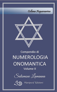 Compendio di numerologia onomantica. Scopri chi sei tu per capire chi sono gli altri - Vol. 2 - Librerie.coop