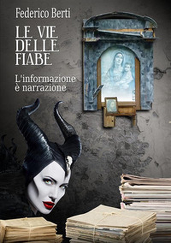 Le vie delle fiabe. L'informazione è narrazione. Dal racconto popolare alle fake news - Librerie.coop Le vie delle fiabe. L'informazione è narrazione. Dal racconto popolare alle fake news - Librerie.coop