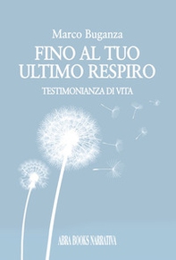 Fino al tuo ultimo respiro. Testimonianza di vita - Librerie.coop