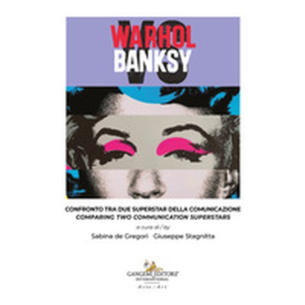 Warhol vs Banksy. Confronto tra due superstar della comunicazione-Comparing two communication superstars - Librerie.coop
