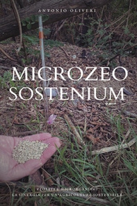 Microzeo sostenium. Zeoliti e microrganismi. La sinergia per un'agricoltura sostenibile - Librerie.coop
