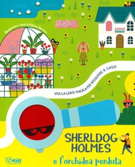 Sherldog Holmes e l'orchidea perduta. Usa la lente magica per risolvere il caso! - Librerie.coop