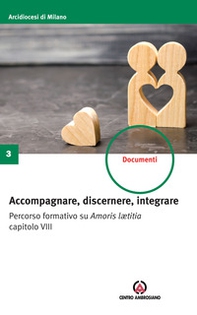 Accompagnare, discernere, integrare. Percorso formativo su Amoris lætitia capitolo VIII - Librerie.coop