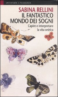 Il fantastico mondo dei sogni. Capire e interpretare la vita onirica - Librerie.coop