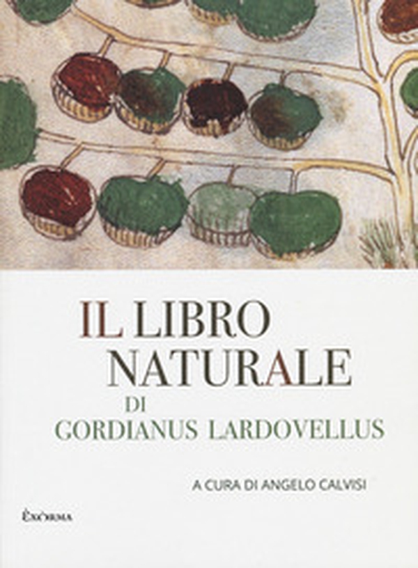 Il libro naturale di Gordianus Lardovellus - Librerie.coop